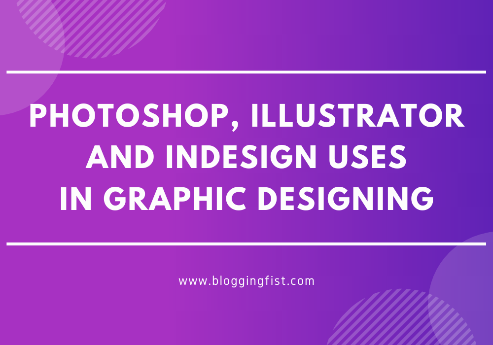 Differences Between Photoshop, Illustrator and InDesign Used in Graphic Designing