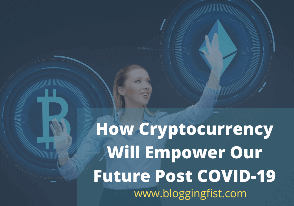 How Cryptocurrency Will Empower Our Future Post COVID-19
