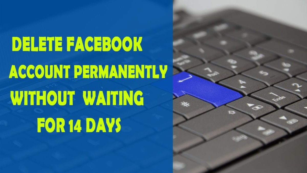 How To Delete Facebook Account Permanently Without Waiting For 10 Days